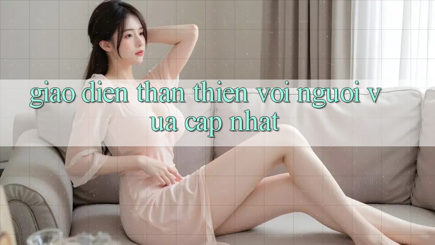 Giao diện thân thiện với người vừa cập nhật