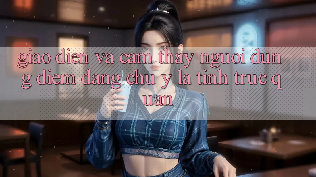 Giao diện và cảm thấy người dùng: Điểm đáng chú ý là tính trực quan Giao diện và cảm thấy người dùng: Điểm đáng chú ý là tính trực quan