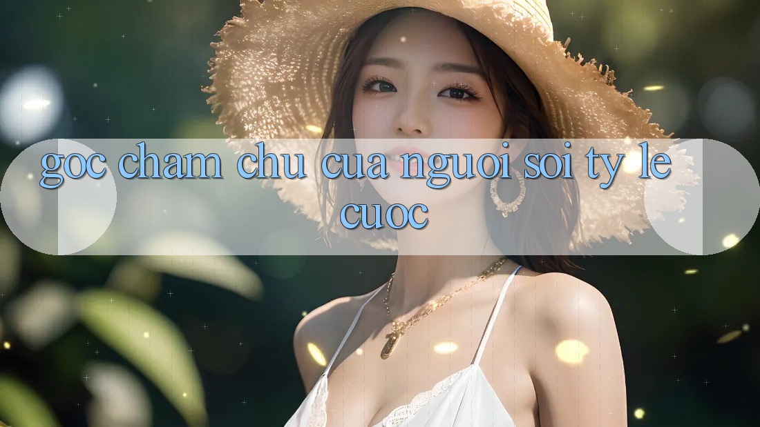 Góc Chăm chú Của Người “Soi Tỷ lệ cược” Góc Chăm chú Của Người “Soi Tỷ lệ cược”