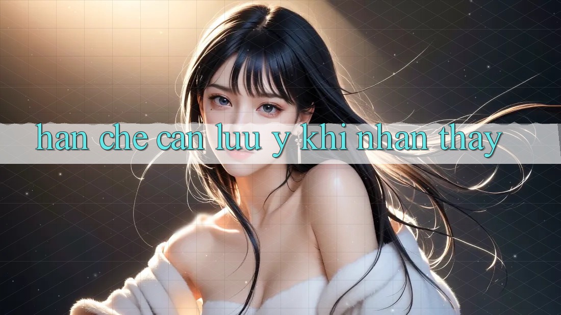 Hạn chế cần lưu ý khi nhận thấy Hạn chế cần lưu ý khi nhận thấy