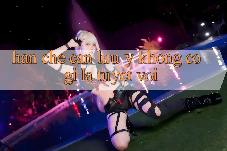 Hạn chế cần lưu ý: Không có gì là tuyệt vời