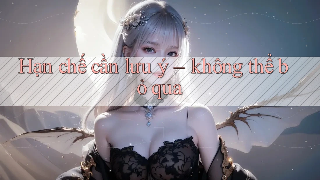Hạn chế cần lưu ý: Không thể bỏ qua Hạn chế cần lưu ý: Không thể bỏ qua