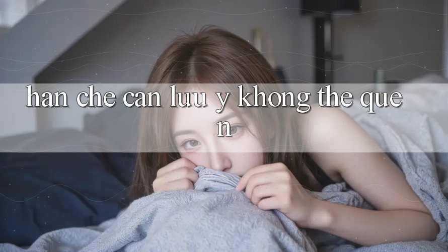 Hạn chế cần lưu ý: Không thể quên Hạn chế cần lưu ý: Không thể quên