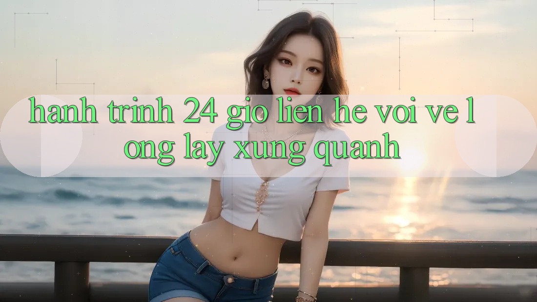 Hành Trình 24 Giờ: Liên hệ Với Vẻ Lộng lẫy Xung Quanh Hành Trình 24 Giờ: Liên hệ Với Vẻ Lộng lẫy Xung Quanh