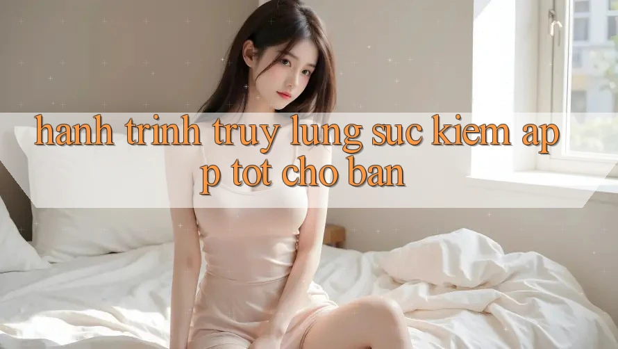 Hành Trình Truy lùng sục Kiếm App Tốt Cho Bạn Hành Trình Truy lùng sục Kiếm App Tốt Cho Bạn