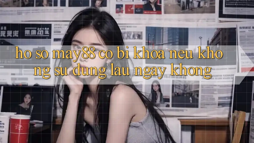 Hồ sơ May88 có bị khóa nếu không sử dụng lâu ngày không? Hồ sơ May88 có bị khóa nếu không sử dụng lâu ngày không?
