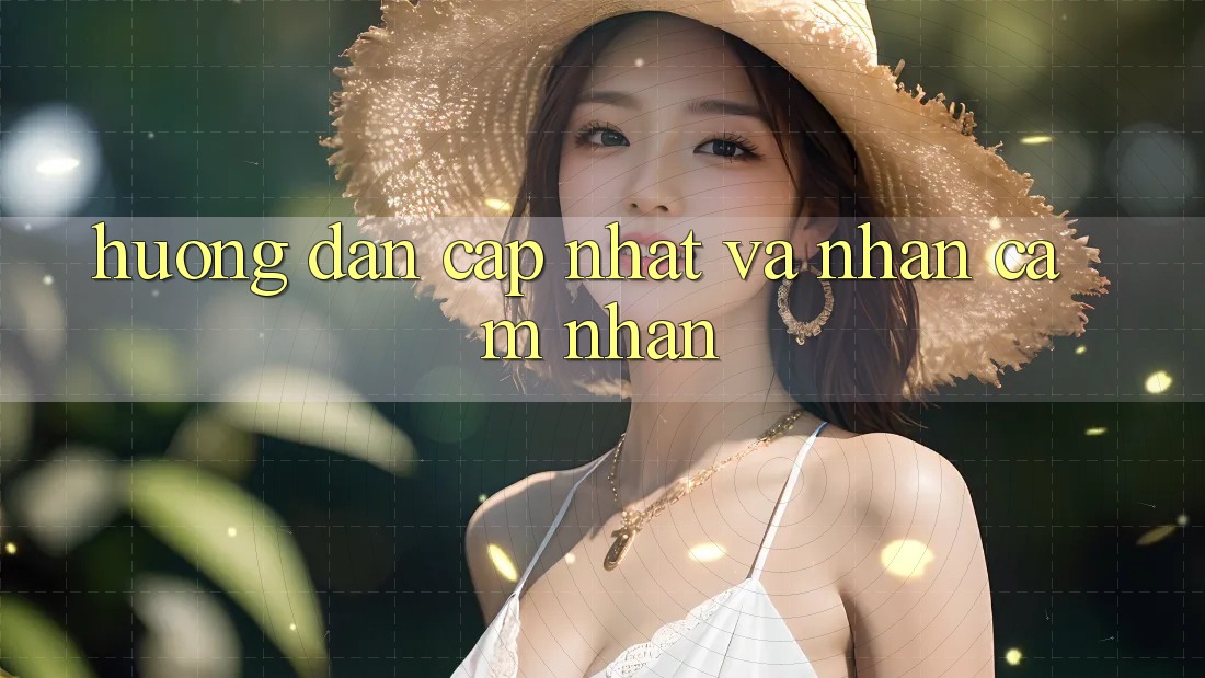 Hướng Dẫn Cập Nhật Và Nhận cảm nhận Hướng Dẫn Cập Nhật Và Nhận cảm nhận