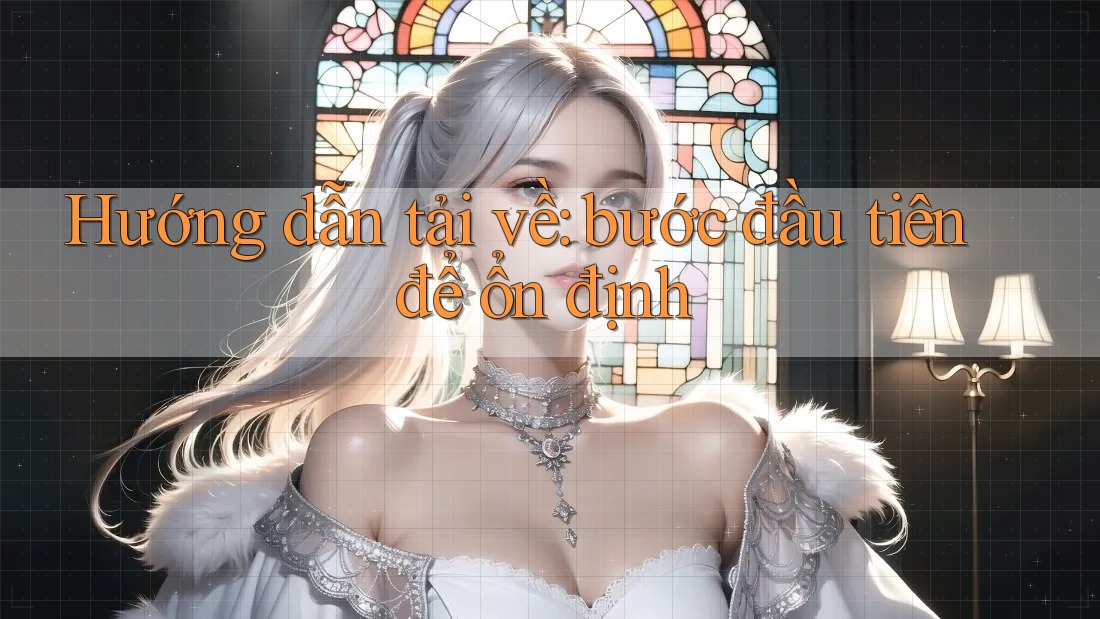 Hướng dẫn tải về: bước đầu tiên để ổn định