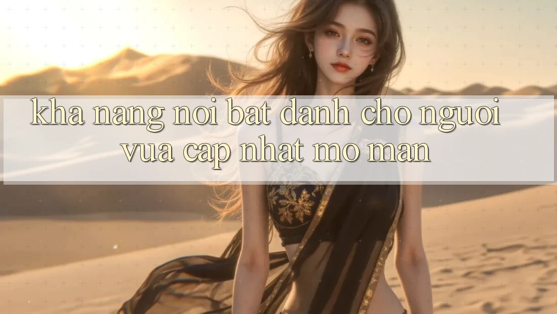 Khả năng nổi bật dành cho người vừa cập nhật mở màn Khả năng nổi bật dành cho người vừa cập nhật mở màn