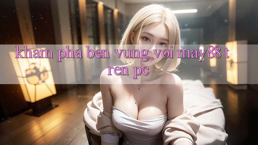 Khám phá bền vững với may88 trên PC Khám phá bền vững với may88 trên PC