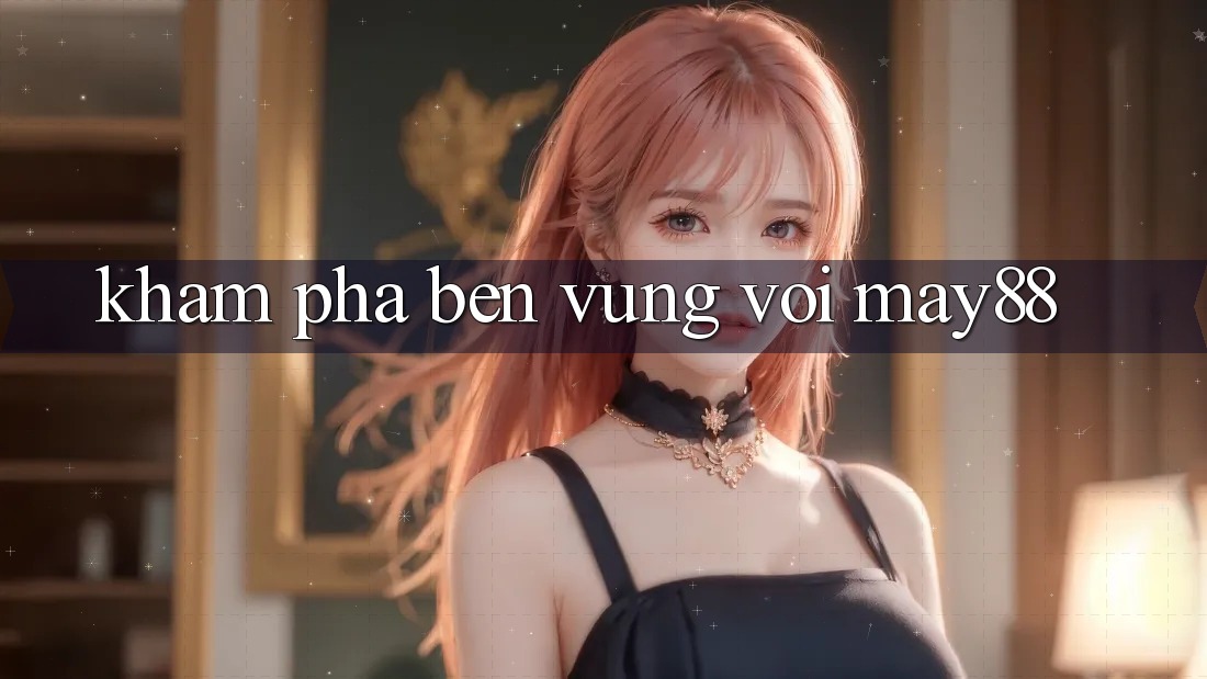 Khám phá bền vững với may88
