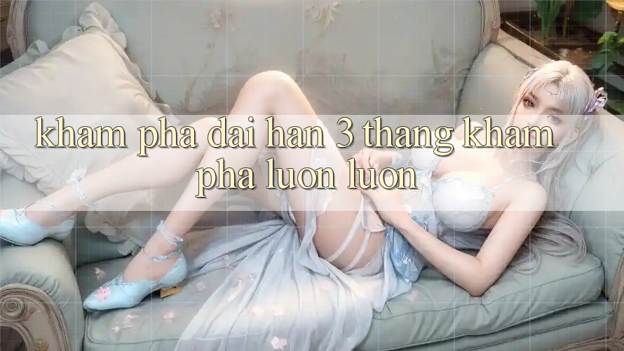 Khám phá dài hạn - 3 tháng khám phá luôn luôn Khám phá dài hạn - 3 tháng khám phá luôn luôn