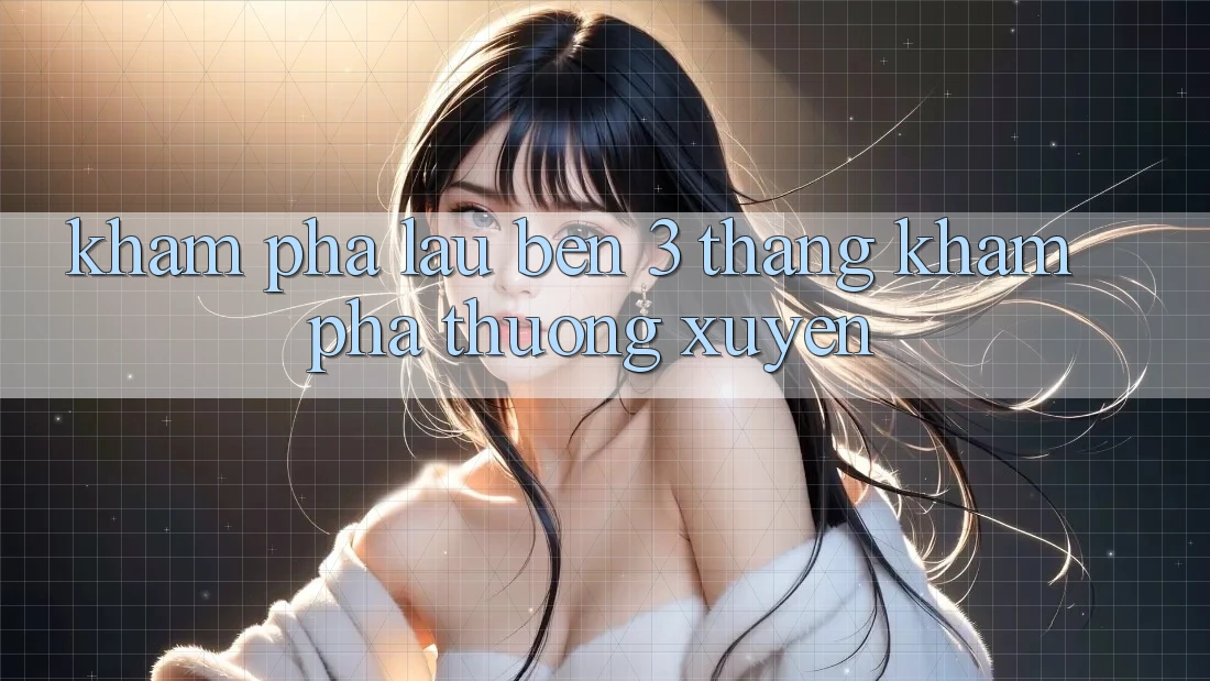 Khám phá lâu bền - 3 tháng khám phá thường xuyên Khám phá lâu bền - 3 tháng khám phá thường xuyên
