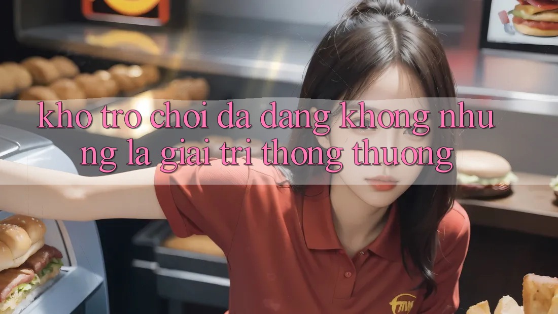 Kho trò chơi đa dạng – Không những là giải trí thông thường