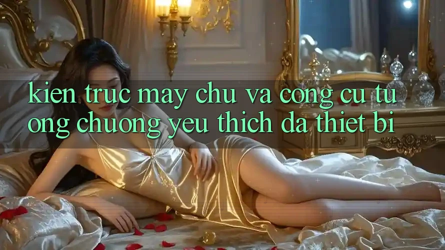 Kiến trúc máy chủ và công cụ tương chuộng yêu thích đa thiết bị Kiến trúc máy chủ và công cụ tương chuộng yêu thích đa thiết bị