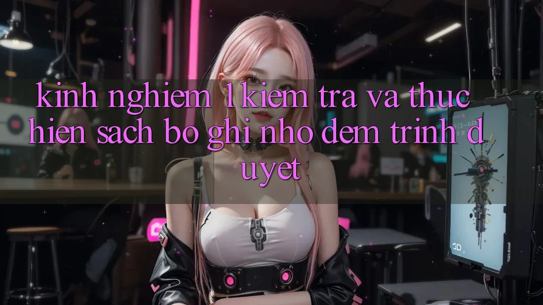Kinh nghiệm 1: Kiểm tra và thực hiện sạch bộ ghi nhớ đệm trình duyệt Kinh nghiệm 1: Kiểm tra và thực hiện sạch bộ ghi nhớ đệm trình duyệt