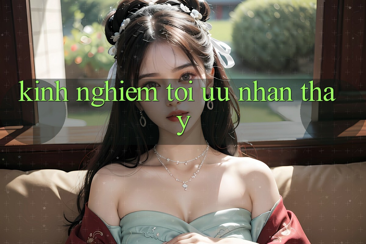 Kinh nghiệm tối ưu nhận thấy Kinh nghiệm tối ưu nhận thấy