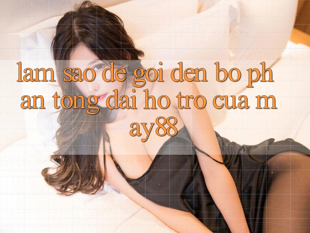 Làm sao để gọi đến bộ phận tổng đài hỗ trợ của may88? Làm sao để gọi đến bộ phận tổng đài hỗ trợ của may88?