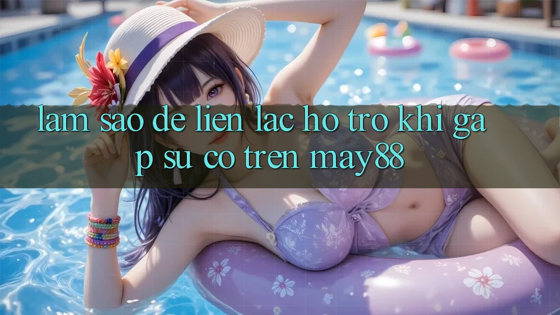 Làm sao để liên lạc hỗ trợ khi gặp sự cố trên may88? Làm sao để liên lạc hỗ trợ khi gặp sự cố trên may88?