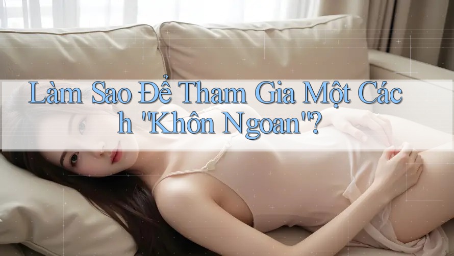 Làm Sao Để Tham Gia Một Cách “Khôn Ngoan”? Làm Sao Để Tham Gia Một Cách “Khôn Ngoan”?