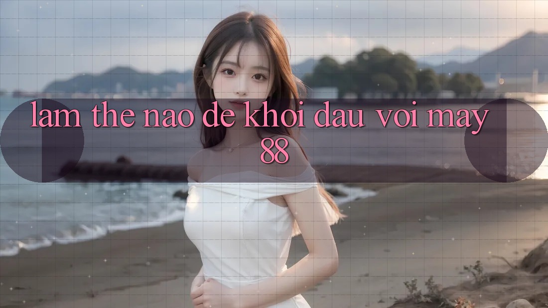 Làm thế nào để khởi đầu với may88? Làm thế nào để khởi đầu với may88?