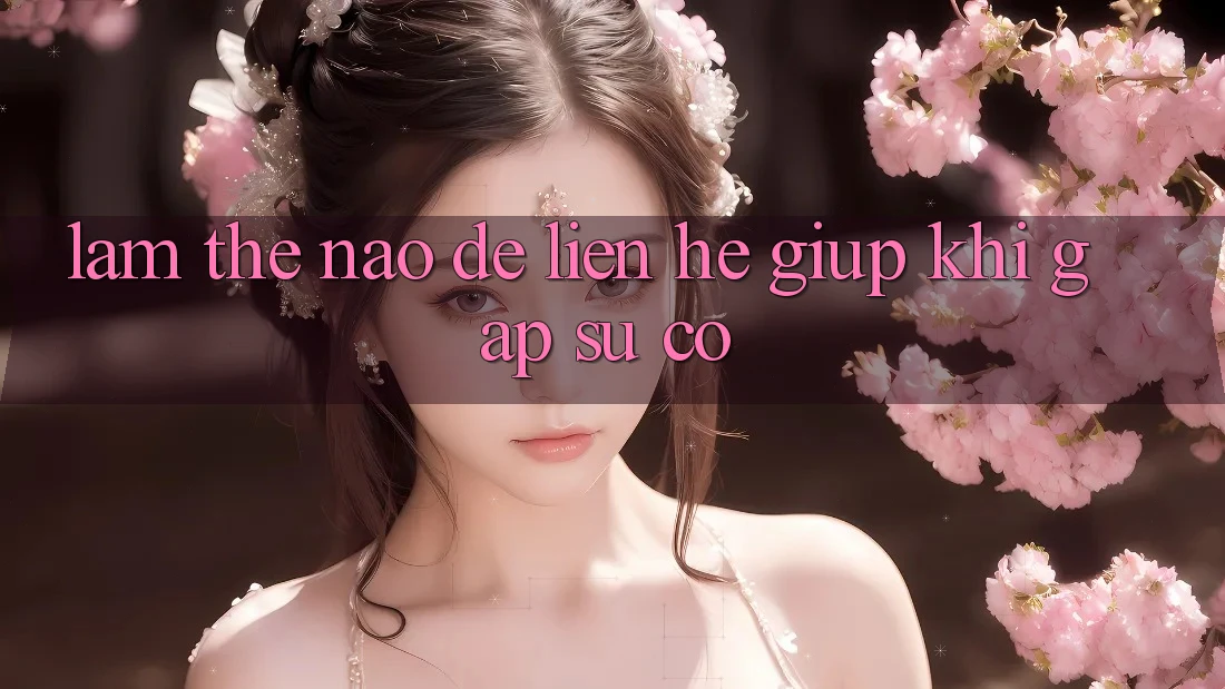 Làm thế nào để liên hệ giúp khi gặp sự cố? Làm thế nào để liên hệ giúp khi gặp sự cố?