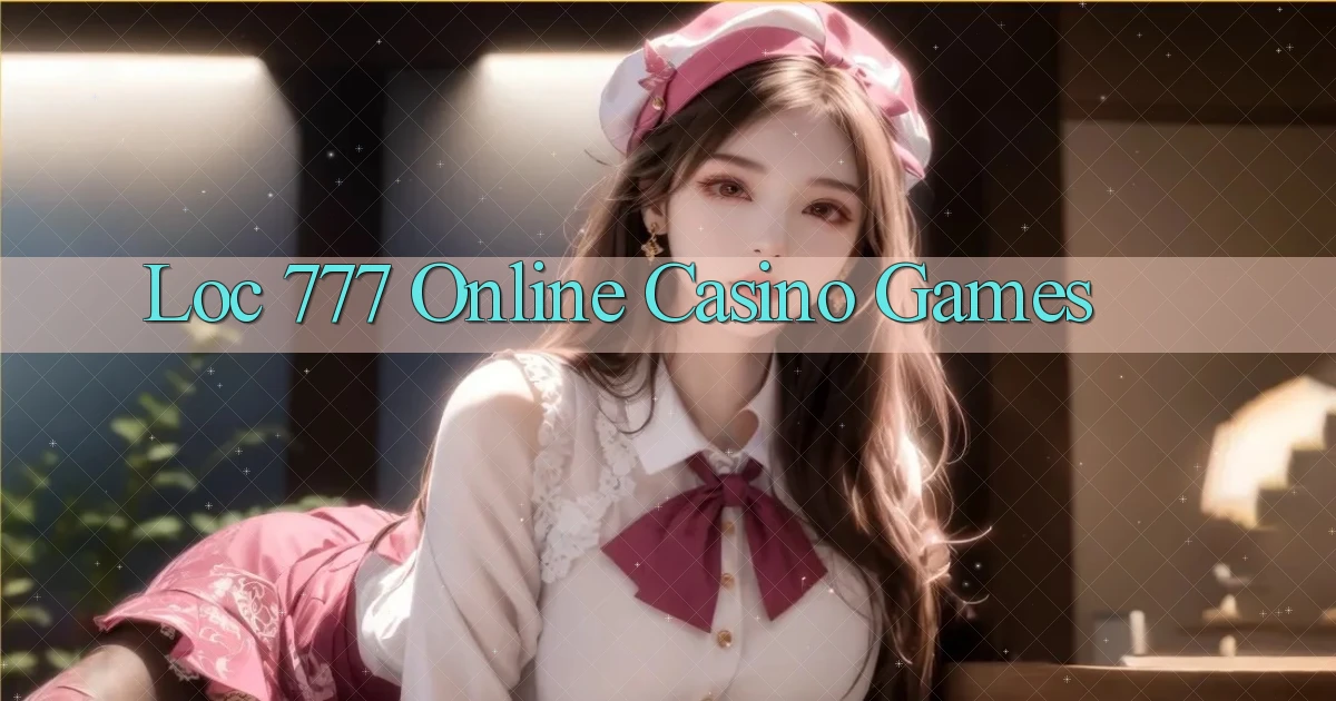 loc 777 Online Casino Games