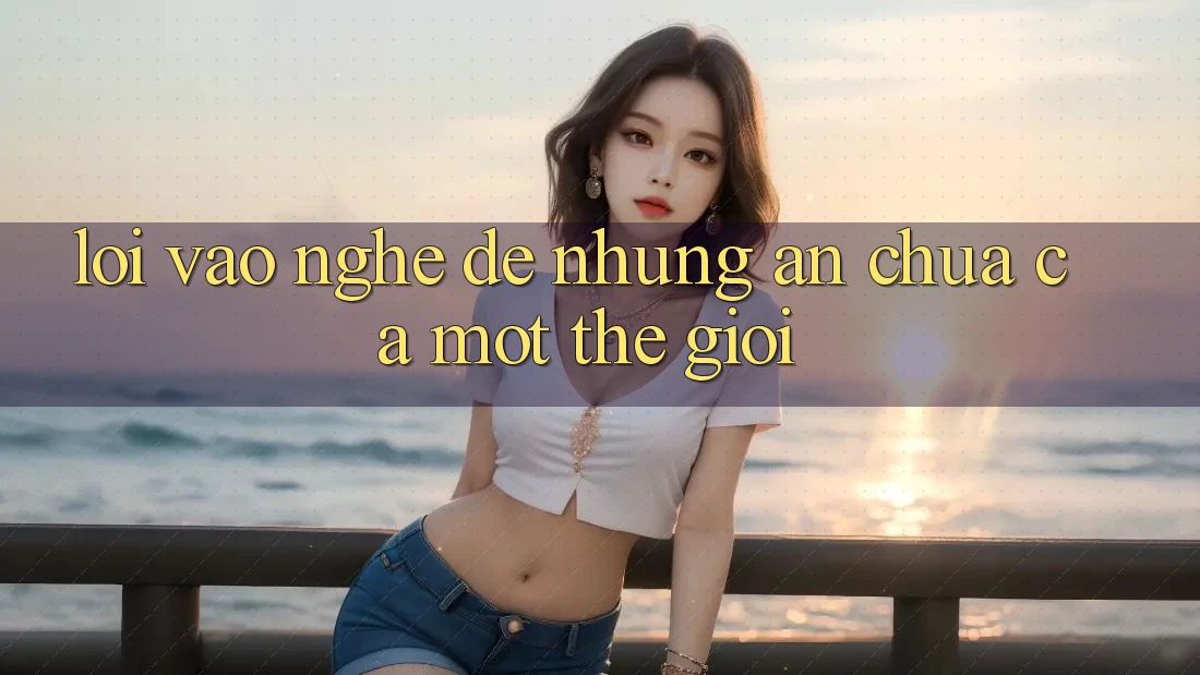 “Lối Vào” – Nghe Dễ Nhưng Ẩn Chứa Cả Một Thế Giới “Lối Vào” – Nghe Dễ Nhưng Ẩn Chứa Cả Một Thế Giới