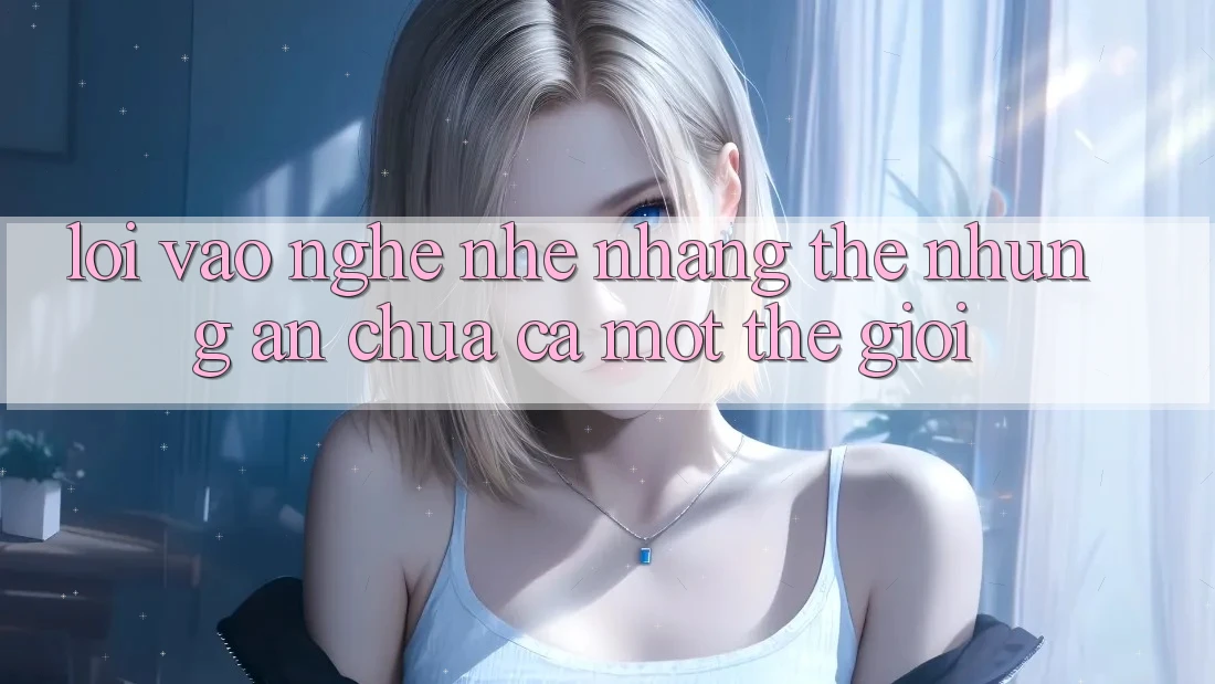 “Lối Vào” – Nghe Nhẹ nhàng Thế nhưng Ẩn Chứa Cả Một Thế Giới “Lối Vào” – Nghe Nhẹ nhàng Thế nhưng Ẩn Chứa Cả Một Thế Giới