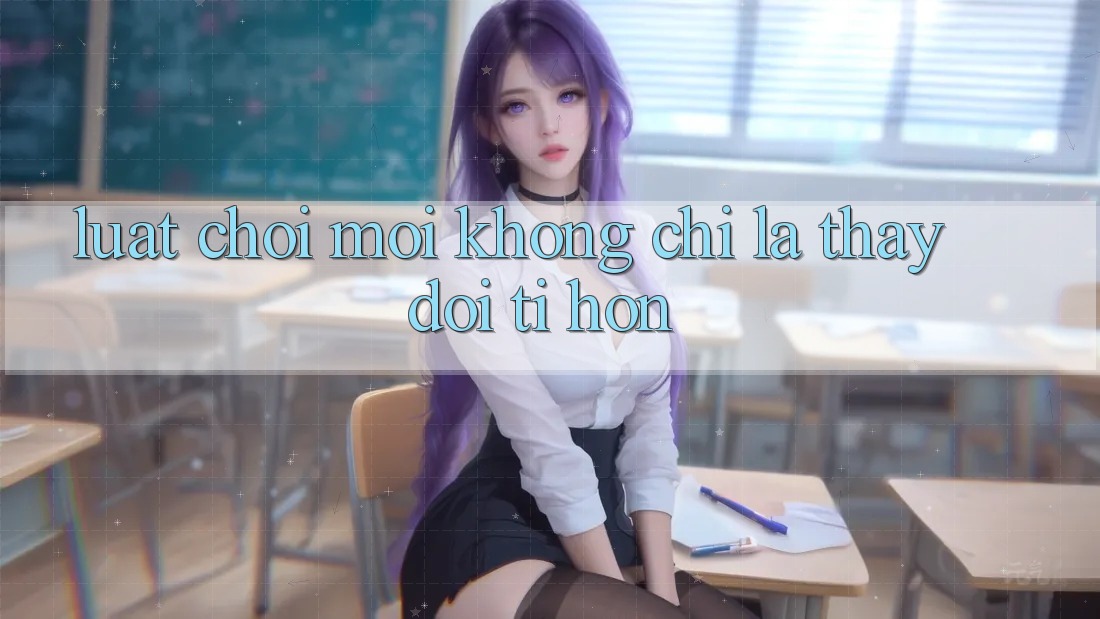 Luật Chơi Mới - Không chỉ Là Thay Đổi Tí hon Luật Chơi Mới - Không chỉ Là Thay Đổi Tí hon