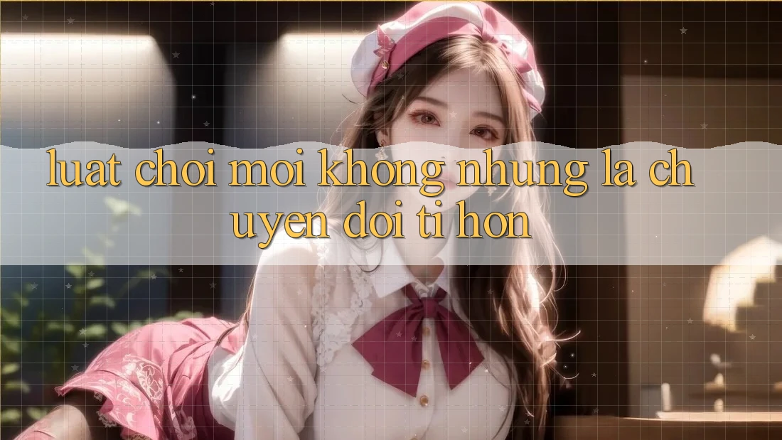 Luật Chơi Mới - Không những Là Chuyển đổi Tí hon