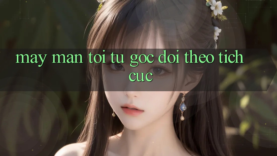 May Mắn Tới Từ Góc Dõi theo Tích Cực May Mắn Tới Từ Góc Dõi theo Tích Cực