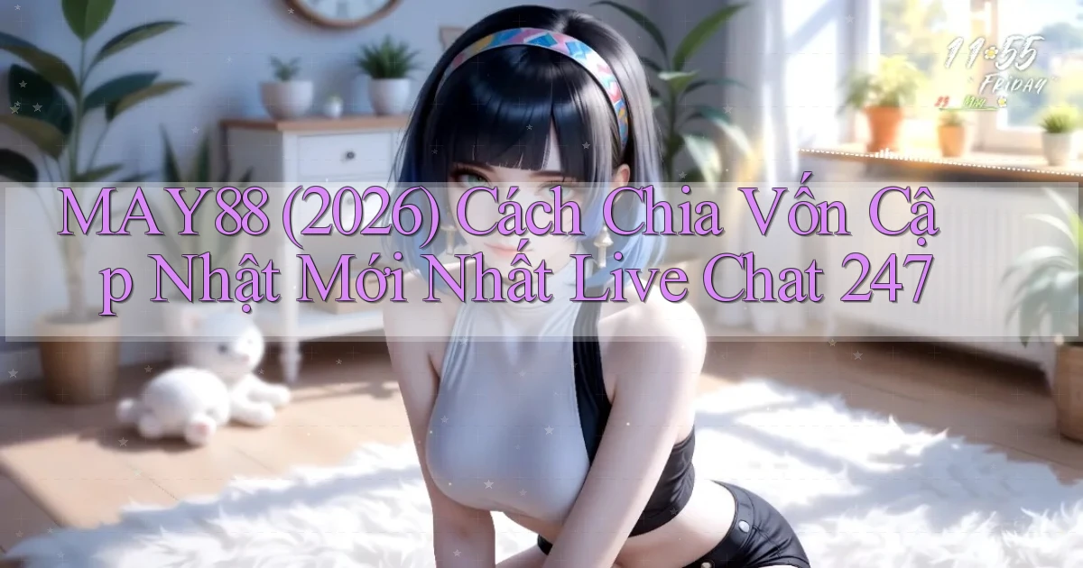 may88 (2026) cách chia vốn cập nhật mới nhất live chat 247
