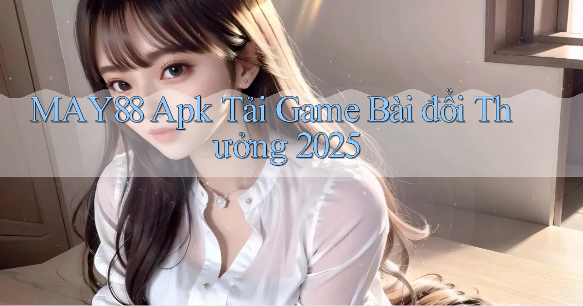 may88  apk tải game bài đổi thưởng 2025