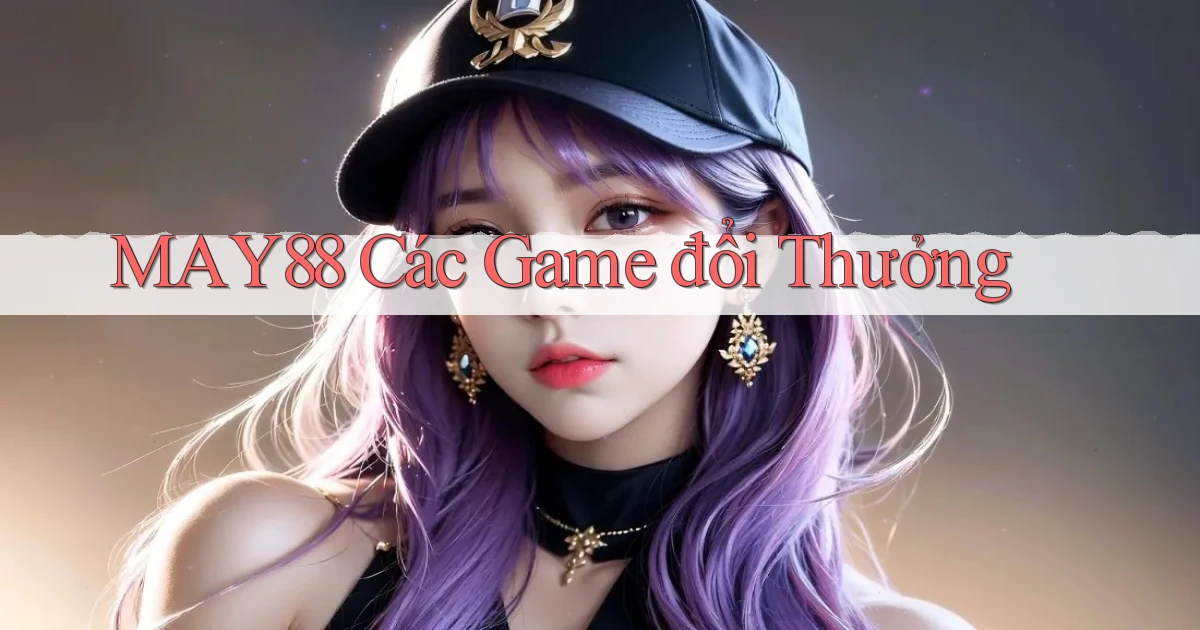 may88  các game đổi thưởng
