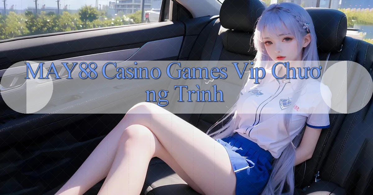 may88  casino games vip chương trình