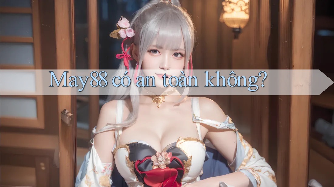 May88 có an toàn không? May88 có an toàn không?