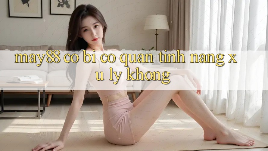May88 có bị cơ quan tính năng xử lý không? May88 có bị cơ quan tính năng xử lý không?