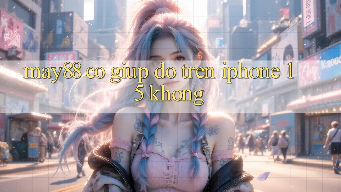 May88 có giúp đỡ trên iPhone 15 không? May88 có giúp đỡ trên iPhone 15 không?