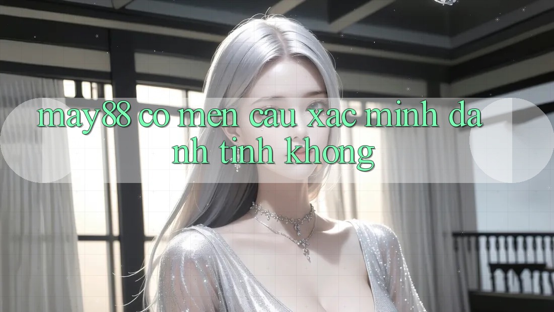 May88 có mến cầu xác minh danh tính không? May88 có mến cầu xác minh danh tính không?