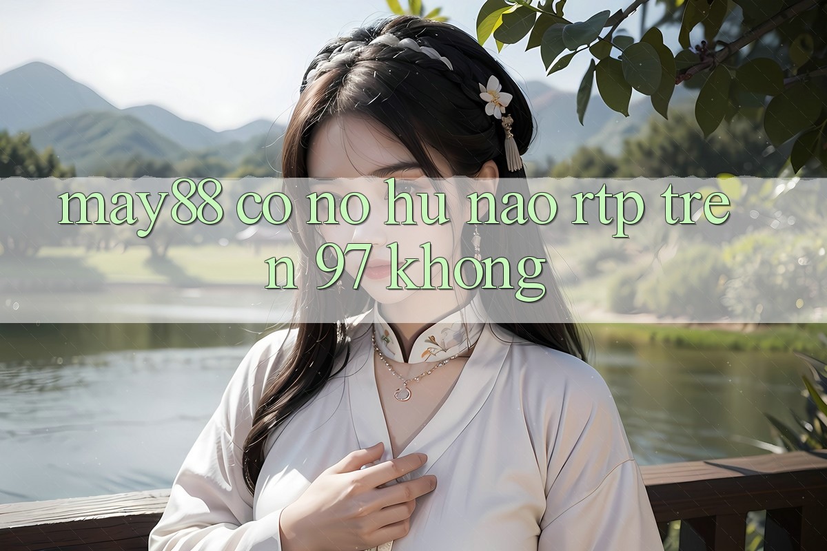 May88 có nổ hũ nào RTP trên 97% không? May88 có nổ hũ nào RTP trên 97% không?