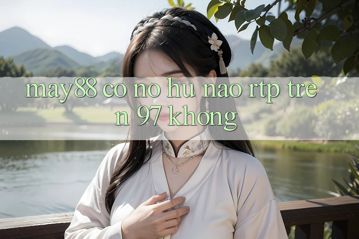 May88 có nổ hũ nào RTP trên 97% không?