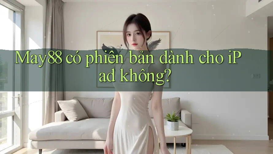 May88 có phiên bản dành cho iPad không?