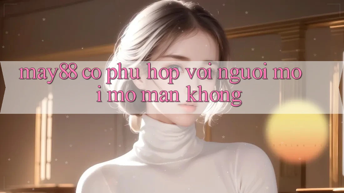 May88 có phù hợp với người mới mở màn không?