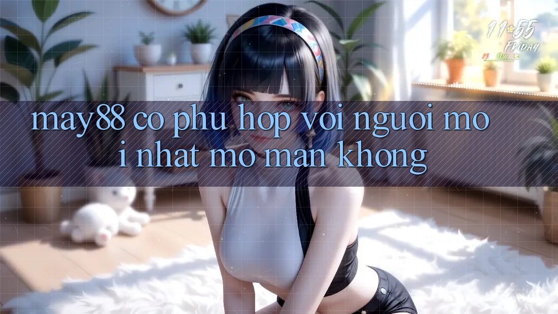 May88 có phù hợp với người mới nhất mở màn không? May88 có phù hợp với người mới nhất mở màn không?