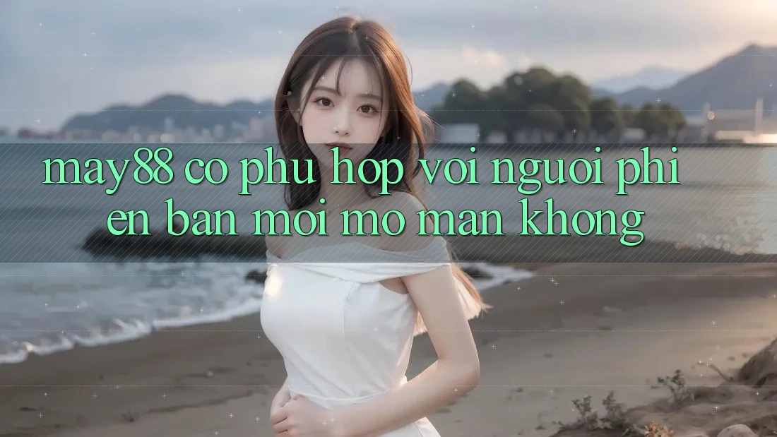 May88 có phù hợp với người phiên bản mới mở màn không?