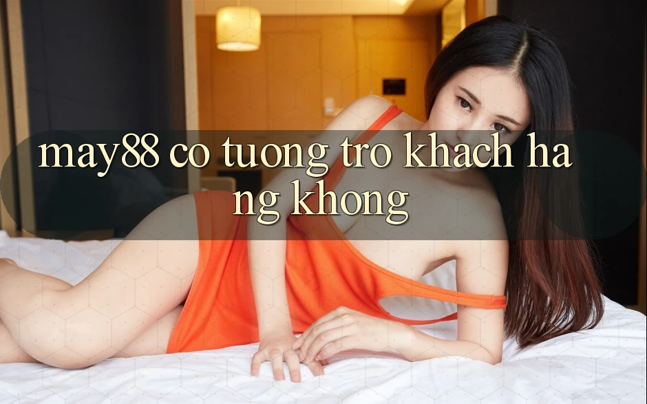 May88 có tương trợ khách hàng không? May88 có tương trợ khách hàng không?