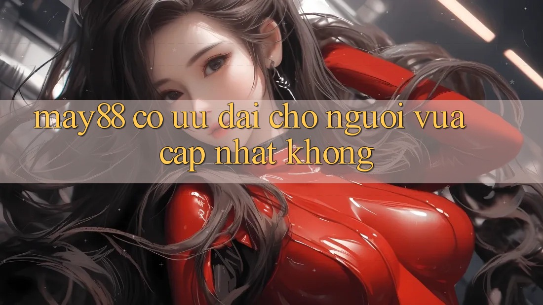 May88 có ưu đãi cho người vừa cập nhật không?