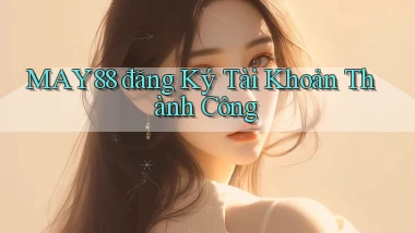 may88  đăng ký tài khoản thành công