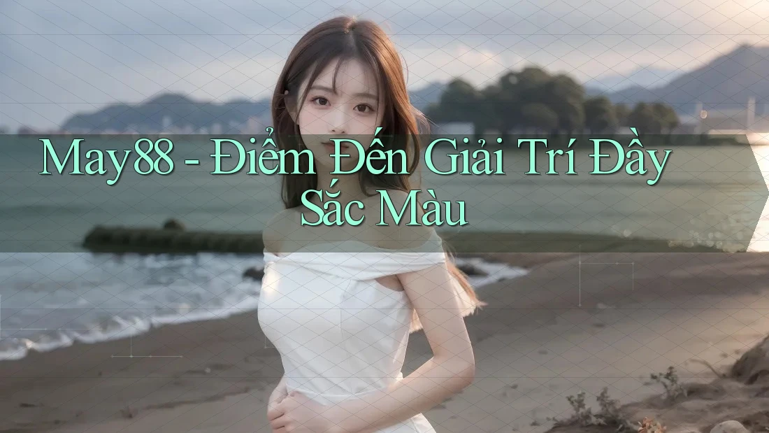 May88 - Điểm Đến Giải Trí Đầy Sắc Màu May88 - Điểm Đến Giải Trí Đầy Sắc Màu